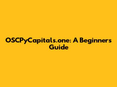 OSCPyCapitals.one: A Beginner's Guide