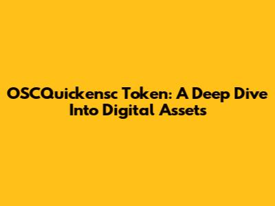 OSCQuickensc Token: A Deep Dive Into Digital Assets