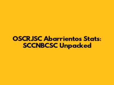OSCRJSC Abarrientos Stats: SCCNBCSC Unpacked