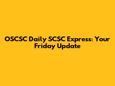 OSCSC Daily SCSC Express: Your Friday Update