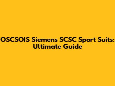 OSCSOIS Siemens SCSC Sport Suits: Ultimate Guide
