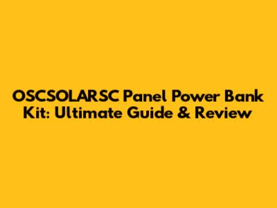 OSCSOLARSC Panel Power Bank Kit: Ultimate Guide & Review