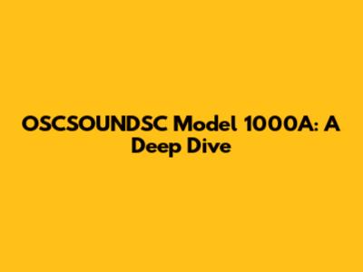 OSCSOUNDSC Model 1000A: A Deep Dive