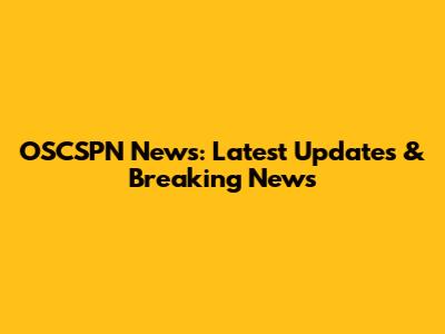 OSCSPN News: Latest Updates & Breaking News