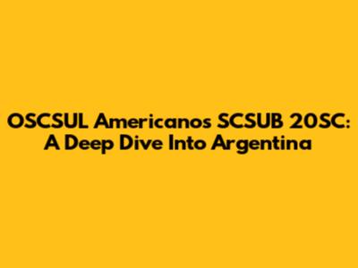 OSCSUL Americanos SCSUB 20SC: A Deep Dive Into Argentina