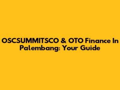 OSCSUMMITSCO & OTO Finance In Palembang: Your Guide