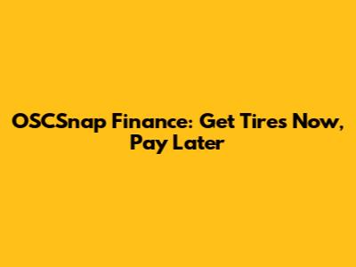 OSCSnap Finance: Get Tires Now, Pay Later