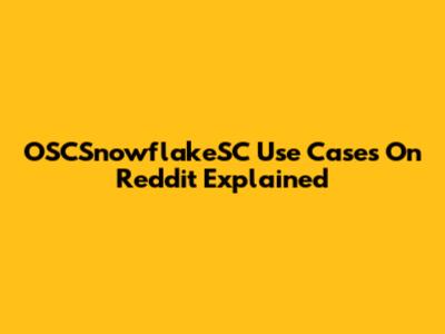 OSCSnowflakeSC Use Cases On Reddit Explained