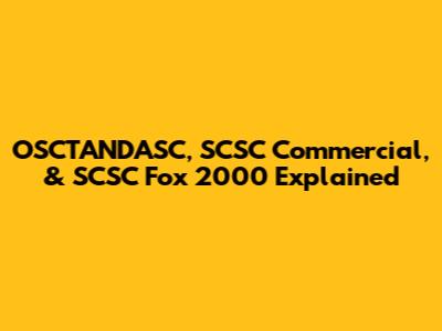 OSCTANDASC, SCSC Commercial, & SCSC Fox 2000 Explained