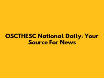 OSCTHESC National Daily: Your Source For News