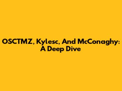 OSCTMZ, Kylesc, And McConaghy: A Deep Dive