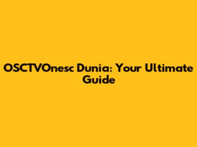OSCTVOnesc Dunia: Your Ultimate Guide