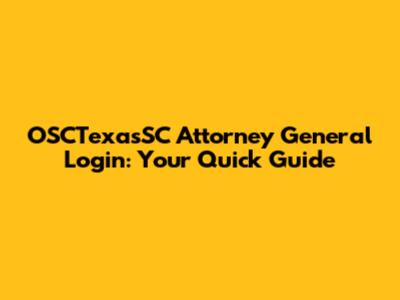OSCTexasSC Attorney General Login: Your Quick Guide