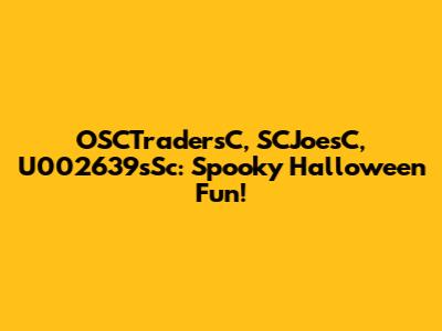 OSCTradersC, SCJoesC, U002639sSc: Spooky Halloween Fun!