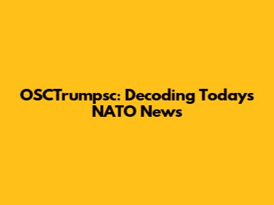 OSCTrumpsc: Decoding Today's NATO News
