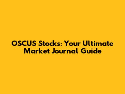 OSCUS Stocks: Your Ultimate Market Journal Guide