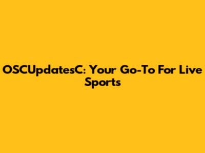 OSCUpdatesC: Your Go-To For Live Sports