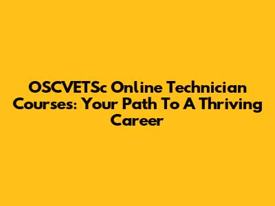 OSCVETSc Online Technician Courses: Your Path To A Thriving Career