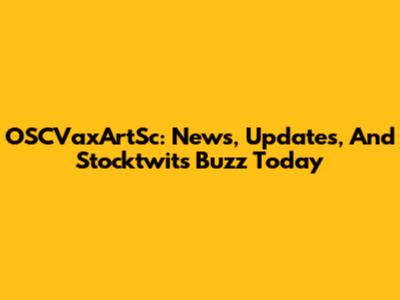 OSCVaxArtSc: News, Updates, And Stocktwits Buzz Today
