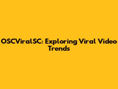 OSCViralSC: Exploring Viral Video Trends