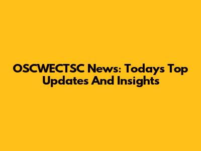 OSCWECTSC News: Today's Top Updates And Insights