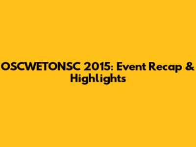 OSCWETONSC 2015: Event Recap & Highlights