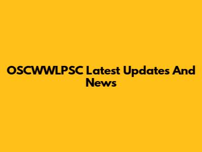 OSCWWLPSC Latest Updates And News