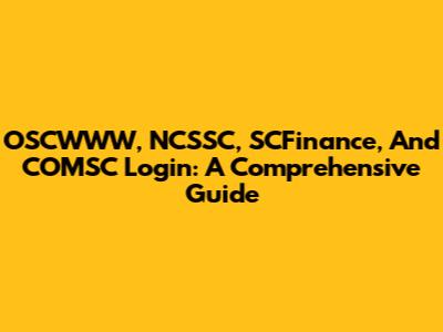 OSCWWW, NCSSC, SCFinance, And COMSC Login: A Comprehensive Guide
