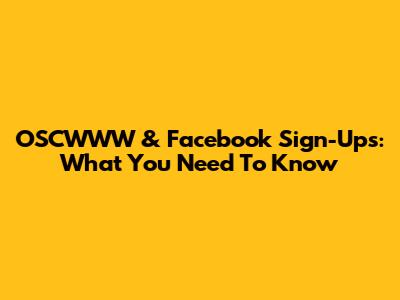 OSCWWW & Facebook Sign-Ups: What You Need To Know