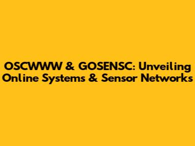 OSCWWW & GOSENSC: Unveiling Online Systems & Sensor Networks