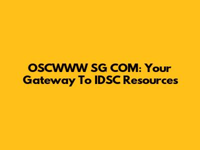 OSCWWW SG COM: Your Gateway To IDSC Resources