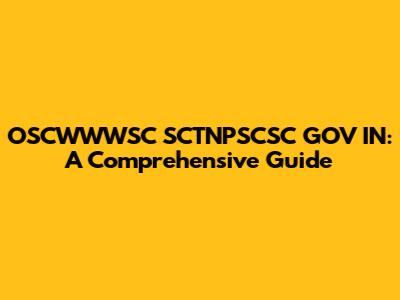 OSCWWWSC SCTNPSCSC GOV IN: A Comprehensive Guide