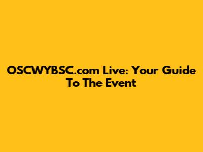 OSCWYBSC.com Live: Your Guide To The Event