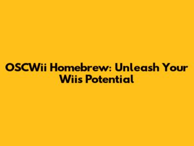 OSCWii Homebrew: Unleash Your Wii's Potential