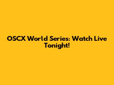 OSCX World Series: Watch Live Tonight!