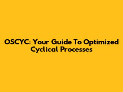 OSCYC: Your Guide To Optimized Cyclical Processes