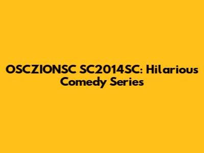 OSCZIONSC SC2014SC: Hilarious Comedy Series
