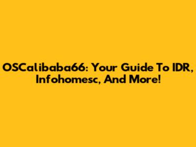 OSCalibaba66: Your Guide To IDR, Infohomesc, And More!
