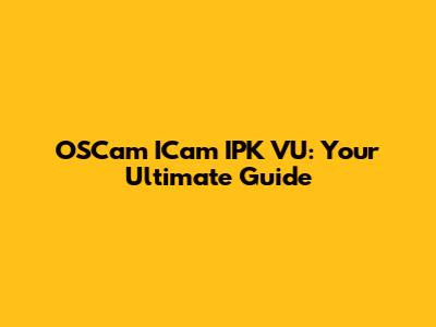 OSCam ICam IPK VU: Your Ultimate Guide