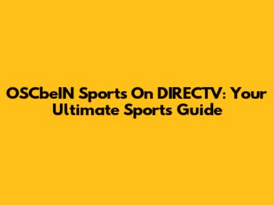 OSCbeIN Sports On DIRECTV: Your Ultimate Sports Guide