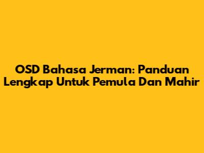 OSD Bahasa Jerman: Panduan Lengkap Untuk Pemula Dan Mahir