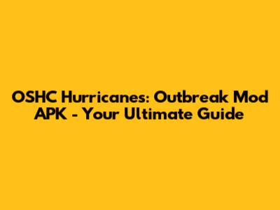 OSHC Hurricanes: Outbreak Mod APK - Your Ultimate Guide