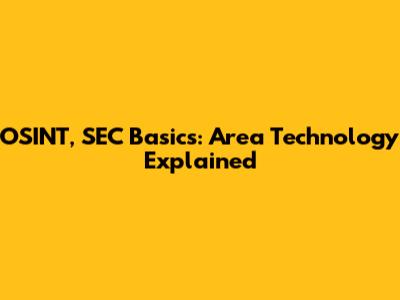 OSINT, SEC Basics: Area Technology Explained