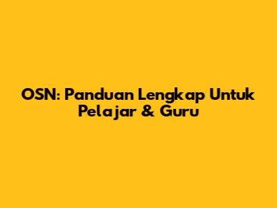 OSN: Panduan Lengkap Untuk Pelajar & Guru