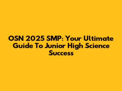 OSN 2025 SMP: Your Ultimate Guide To Junior High Science Success