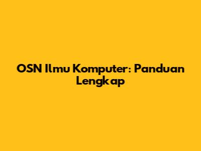 OSN Ilmu Komputer: Panduan Lengkap