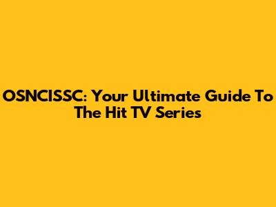 OSNCISSC: Your Ultimate Guide To The Hit TV Series
