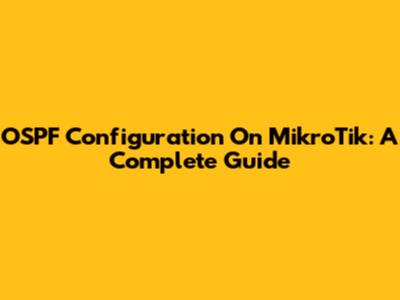 OSPF Configuration On MikroTik: A Complete Guide
