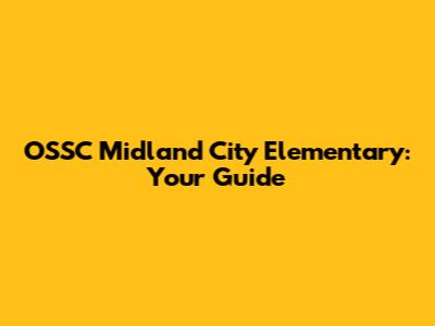 OSSC Midland City Elementary: Your Guide