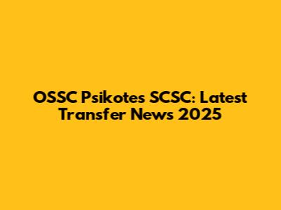 OSSC Psikotes SCSC: Latest Transfer News 2025